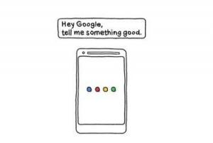 „Google“ padėjėjas nori „pasakyti jums ką nors gero“